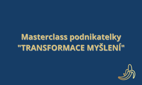 Masterclass podnikatelky TRANSFORMACE MYŠLENÍ